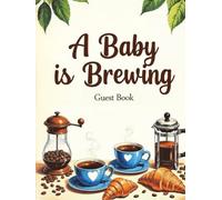 A Baby Is Brewing Baby Shower Guest Book - Coffee Theme Keepsake Sign-In Book for Guests, Wishes & Memories: Rustic coffee-Themed Baby Shower Guest ... - Fun and Deliciously Sweet Baby Boy Keepsake