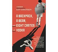 Lev Golinkin A Backpack, a Bear, and Eight Crates of Vodka (Tascabile)