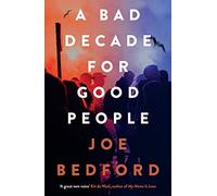 Joe Bedford A Bad Decade for Good People (Tascabile)