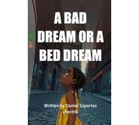 A BAD DREAM OR A BED DREAM