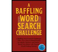 A Baffling Word Search Challenge: A Baffling Word Search Challenge: 100+ Fun, Easy-to-Read Puzzles for Adults, Seniors, and Teens - Boost Your Brain with Themed Word-Finding Games!