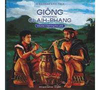 A Bahnar Epic Tale: Giông Befriends Glaih-Phang: Volume 1: Claiming the Land