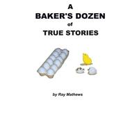 A Baker's Dozen of True Stories