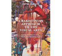 A Bakhtinian Approach to the Visual Arts: The Prospect for a New Methodology