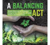 A Balancing Act Dynamic Nature and Her Ecosystems Ecology for Kids S (Tascabile)