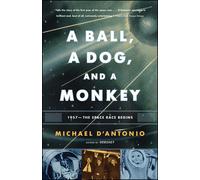 A Ball, a Dog, and a Monkey: 1957 The Space Race Begins-D'Antonio, Michael-Co