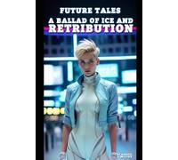 A ballad of Ice and Retribution: Future Tales