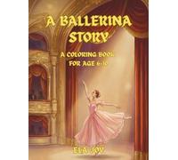 A BALLERINA STORY: A COLORING BOOK FOR AGE 6-10