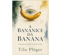 A BANANICE DA BANANA: Uma fruta interrogada até perder o nome