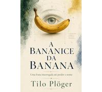 A BANANICE DA BANANA: Uma fruta interrogada até perder o nome