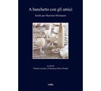 A banchetto con gli amici. Scritti per Massimo Montanari