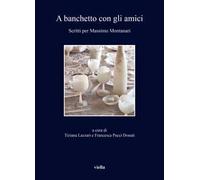 A banchetto con gli amici. Scritti per Massimo Montanari