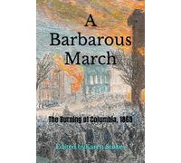 A Barbarous March: The Burning of Columbia, 1865