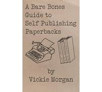 A Bare Bones Guide to Self Publishing Paperbacks
