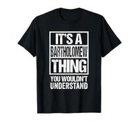 A Bartholomew Thing You Wouldn't Understand First Name Maglietta