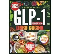 A BASE PLANTAS GLP-1 PÉRDIDA PESO LIBRO COCINA: 100 Fácil, Amigable Intestino, Alto Proteínas, Bajo Carb Vegan Recetas Para Estabilizar Azúcar Sangre, ... Con 60 Días Apetito Control Comida Plan