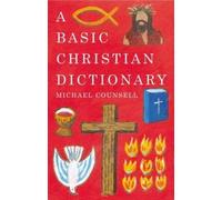 A Basic Christian Dictionary: An A-Z of Beliefs, Practices and Teachings (Basic Dictionary) by Counsell, Michael (2007) Paperback
