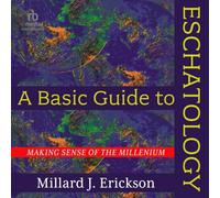 A Basic Guide to Eschatology: Making Sense of the Millennium