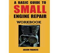 A Basic Guide To Small Engine Repair: Workbook Edition