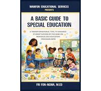A Basic Guide to Special Education: A Transformational Tool to Enhance Student Success Through Individualized Education Programs (IEPs)