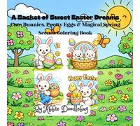 A Basket of Sweet Easter Dreams: Cute Bunnies, Pretty Eggs & Magical Spring Scenes Coloring Book