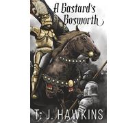A Bastard's Bosworth: Book 1 - Tudor Bastard Series