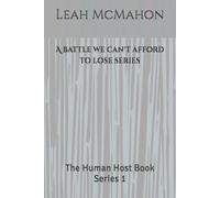 A battle we can't afford to lose series: The Human Host Book Series 1