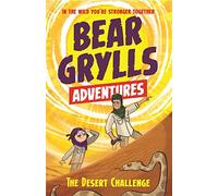 A Bear Grylls Adventure 2: The Desert Challenge: by bestselling author and Chief Scout Bear Grylls