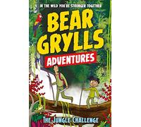 A Bear Grylls Adventure 3: The Jungle Challenge: by bestselling author and Chief Scout Bear Grylls