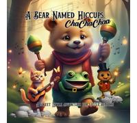 A Bear Named HIccups, ChaChaChaa: A Sweet Forest Adventure For Little Readers