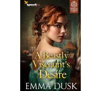 A Beastly Viscount's Desire: A Steamy Historical Regency Romance Novel