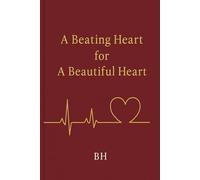 A Beating Heart for a Beautiful Heart: A poetic journey through love, emotion, and soulful connection