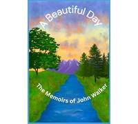 A Beautiful Day: The Memoirs of John Walker