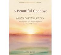 A Beautiful Goodbye: Guided Reflection Journal