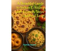 A Beautiful Guide to Indian Cooking with Friendly Steps and Real Taste