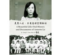 A Beautiful Life: Oral History and Documents of Annette Lu