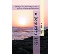 A Beautiful Life: The Rollercoasters of My Existence and Introduction to Shamanism