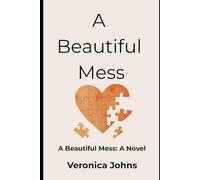 A Beautiful Mess: A Beautiful Mess: A Novel