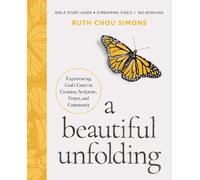 A Beautiful Unfolding Bible Study Guide plus Streaming Video: Experiencing God's Grace in Creation, Scripture, Prayer, and Community