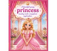 A beautiful young princess standing inside a magnificent royal palace: 25 Enchanting Royal Princesses in Luxurious Palaces: Stunning in Elegant Gowns ... | A Fun Coloring Book for Kids (Ages 4-8)