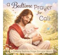A Bedtime Prayer for Cali: A Calming Bedtime Prayer for Little Hearts