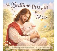 A Bedtime Prayer for Max: A Calming Bedtime Prayer for Little Hearts