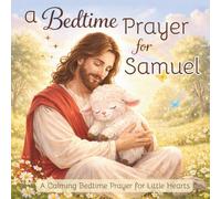 A Bedtime Prayer for Samuel: A Calming Bedtime Prayer for Little Hearts