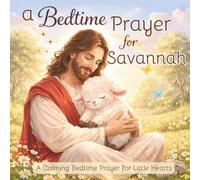 A Bedtime Prayer for Savannah: A Calming Bedtime Prayer for Little Hearts