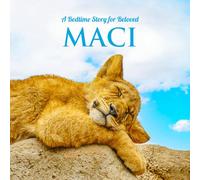 A Bedtime Story for Beloved Maci: Personalized Kids Book, with Positive Affirmations for Sleep, for Baby Boy, Baby Girl, Toddlers, Children 1 Year Old to 8 Years