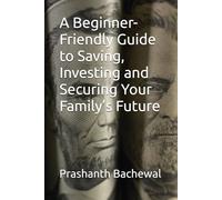 A Beginner-Friendly Guide to Saving, Investing and Securing Your Family’s Future
