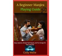 A Beginner Manjira Playing Guide: Simple Rhythms, Easy Techniques, and Step-by-Step Lessons to Learn Indian Percussion Fast"
