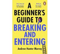 A Beginner’s Guide to Breaking and Entering: The brilliantly entertaining new thriller by the Sunday Times bestselling author of The Last Day