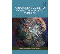 A Beginner’s Guide to Cognitive Analytic Therapy: Practitioner and Service User Perspectives