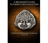 A Beginner’s Guide to Greek Coin Collecting: Strategies for Beginners and Beyond